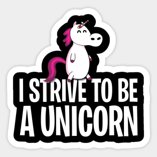 I strive to be a unicorn Sticker